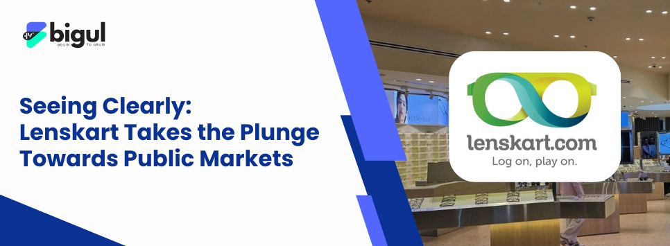 Lenskart Takes the Plunge Towards Public Markets