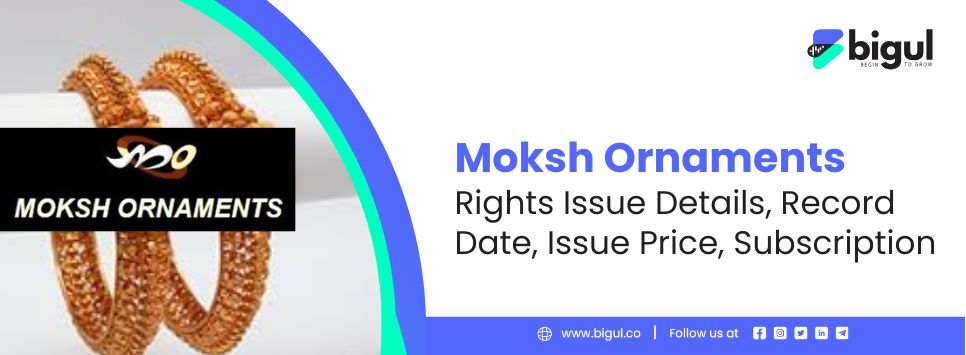 Moksh Ornaments Rights Issue