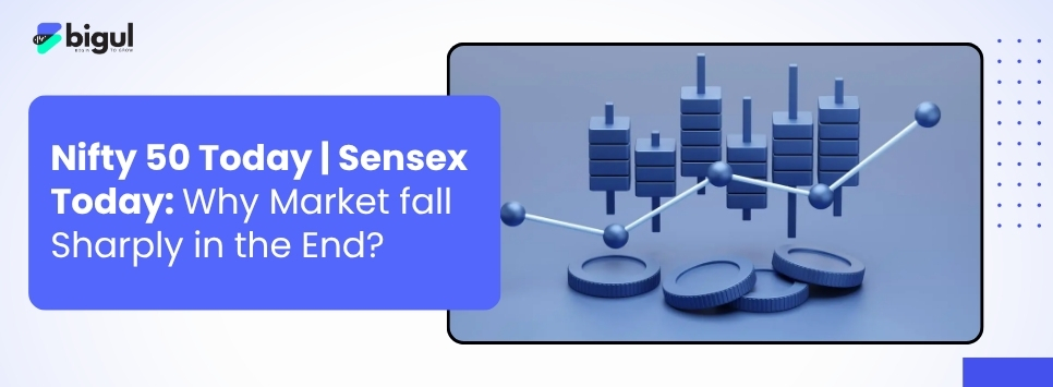 Nifty 50 Today & Sensex Today: Why Did Markets Fall Late