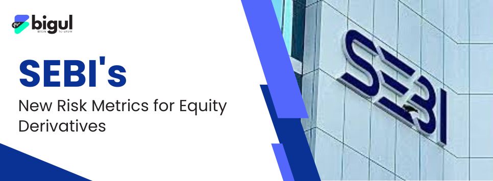 SEBI's New Risk Metrics for Equity Derivatives