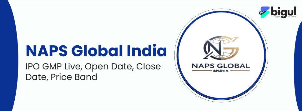 NAPS Global India IPO GMP Live, Open Date, Close Date, Price Band