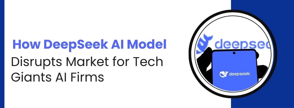 How DeepSeek AI Model Disrupts Market for Tech Giants AI Firms